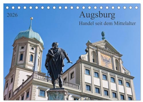 Augsburg Handel seit dem Mittelalter (Tischkalender 2026 DIN A5 quer), CALVENDO Monatskalender: Deutschlands älteste Stadt mit historischer Architektur (CALVENDO Orte)