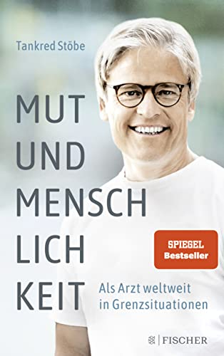 Mut und Menschlichkeit: Als Arzt weltweit in Grenzsituationen