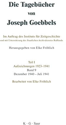 Die Tagebücher von Joseph Goebbels Teil 1. Aufzeichnungen 1923 - 1941 Bd.9 Dezember 1940 - Juli 1941