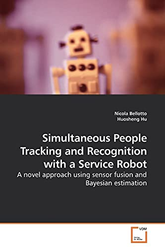Simultaneous People Tracking and Recognition with a Service Robot: A novel approach using sensor fusion and Bayesian estimation