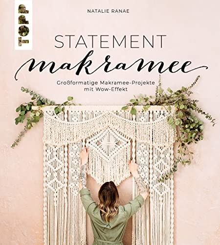 Statement Makramee. Großformatige Makramee-Projekte mit Wow-Effekt: Große, mutige Projekte mit Schritt-für-Schritt-Anleitungen für fortgeschrittene Knüpfkünstler