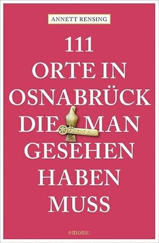 111 Orte in und um Osnabrück, die man gesehen haben muss: Reiseführer