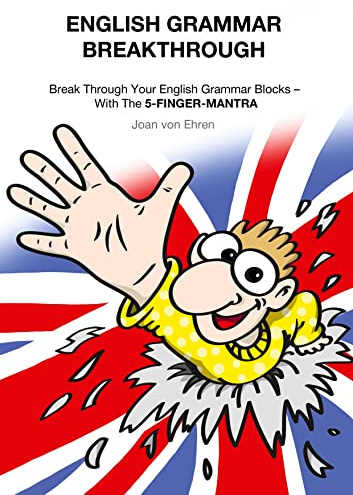 English Grammar Breakthrough: Break Through Your English Grammar Blocks With The 5-FINGER-MANTRA
