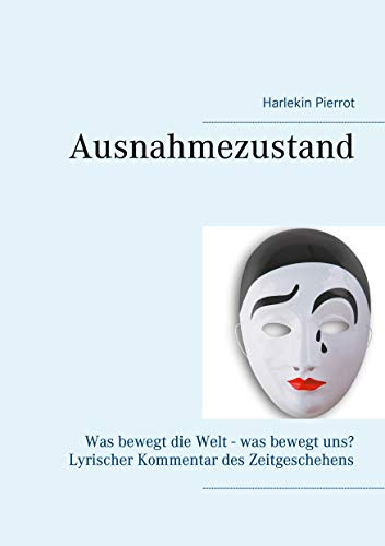 Ausnahmezustand: Was bewegt die Welt - was bewegt uns? Lyrischer Kommentar des Zeitgeschehens