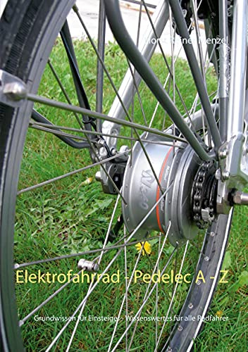 Elektrofahrrad - Pedelec von A - Z: Grundwissen für Einsteiger - Wissenswertes für alle Radfahrer