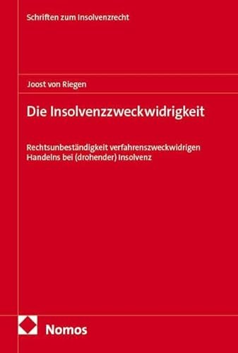 Die Insolvenzzweckwidrigkeit: Rechtsunbeständigkeit verfahrenszweckwidrigen Handelns bei (drohender) Insolvenz (Schriften zum Insolvenzrecht)