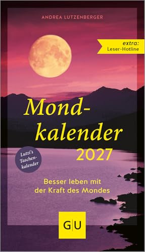 Mondkalender 2027: Besser leben mit der Kraft des Mondes - Körperpflege, Gartenarbeit und Alltag nach den Mondphasen planen