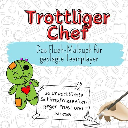 Trottliger Chef - 36 unverblümte Schimpfmalseiten gegen Frust und Stress: Das Fluch-Malbuch für geplagte Teamplayer