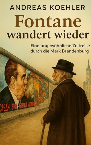 Fontane wandert wieder: Eine ungewöhnliche Zeitreise durch die Mark Brandenburg