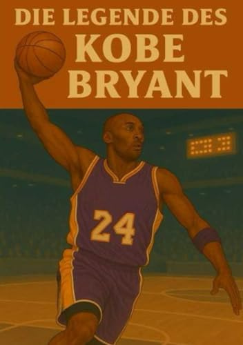 Die Legende des Kobe Bryant (Basketball Legenden)