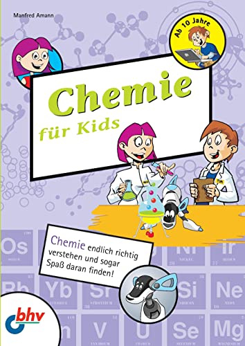 Chemie fuer Kids: Chemie endlich richtig verstehen und sogar Spaß daran finden! (mitp für Kids)