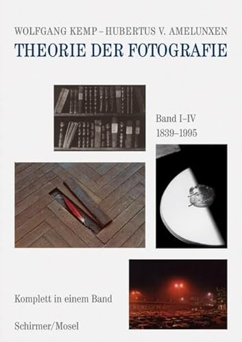 Theorie der Fotografie Band I-IV 1839-1995: Komplett in einem Band / Anthologie mit 175 Essays