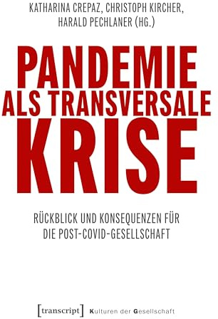 Pandemie als transversale Krise: Rückblick und Konsequenzen für die Post-Covid-Gesellschaft (Kulturen der Gesellschaft)