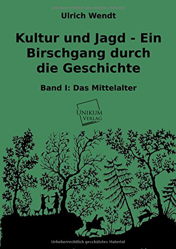 Kultur und Jagd - Ein Birschgang durch die Geschichte.Bd.1: Das Mittelalter