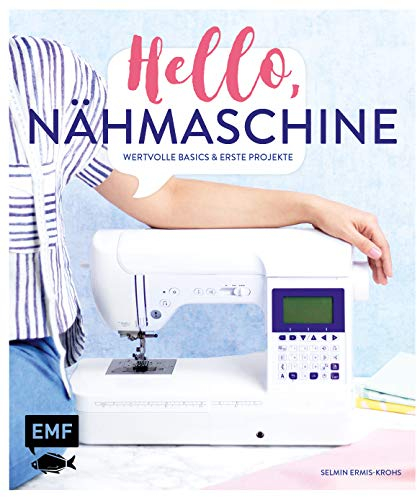 Hello, Nähmaschine – Wertvolle Basics und erste Projekte nähen