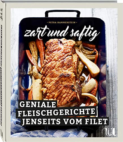 Zart und Saftig: Geniale Fleischgerichte jenseits vom Filet | Kochbuch mit kreativen Rezeptideen für Cheap Cuts: Tafelspitz, Ragout & Schmorgerichte | Leckere Rezepte für Gäste und Familie