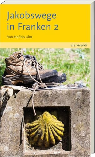 Reiseführer: Jakobswege in Franken 2: Pilgerreise von Hof bis Ulm in 30 Etappen – Mit Karten, Tipps & Anekdoten