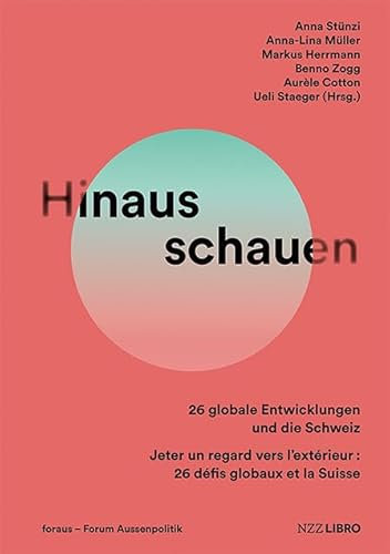 Hinausschauen: 26 globale Entwicklungen und die Schweiz. Jeter un regard vers l’extérieur : 26 défis globaux et la Suisse