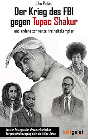 Der Krieg des FBI gegen Tupac Shakur und andere schwarze Freiheitskämpfer: Von den Anfängen der afroamerikanischen Bürgerrechtsbewegung bis in die 1990er-Jahre