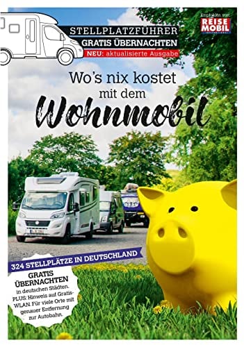 Stellplatzführer Gratis Übernachten: Wo's nix kostet mit dem Wohnmobil (Stellplatzführer, Erlebnis mit dem Wohnmobil: von der Fachzeitschrift Reisemobil International)