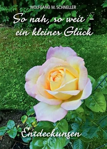 So nah, so weit – ein kleines Glück: Entdeckungen