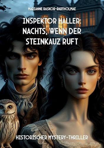 Inspektor Haller: Nachts, wenn der Steinkauz ruft: Historischer Mystery-Thriller