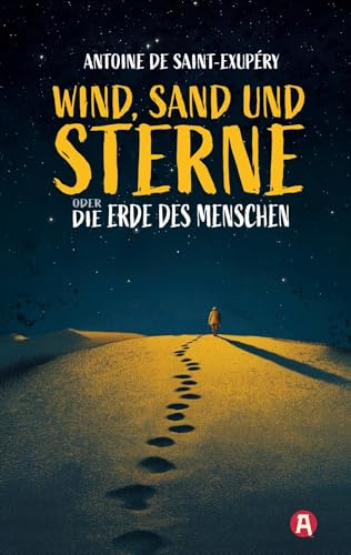 Wind, Sand und Sterne oder Die Erde des Menschen: Ausgezeichnet mit dem Grand Prix du Roman und dem National Book Award