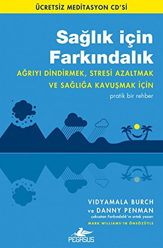 Saglik icin Farkindalik: Agriyi Dindirmek, Stresi Azaltmak ve Sagliga Kavusmak Icin Pratik Bir Rehber: Ağrıyı Dindirmek, Stresi Azaltmak ve Sağlığa Kavuşmak İçin Pratik Bir Rehber