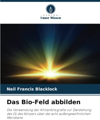 Das Bio-Feld abbilden: Die Verwendung der Kirlianfotografie zur Darstellung des Qi des Körpers über die acht außergewöhnlichen Meridiane