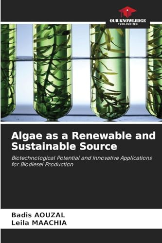 Algae as a Renewable and Sustainable Source: Biotechnological Potential and Innovative Applications for Biodiesel Production