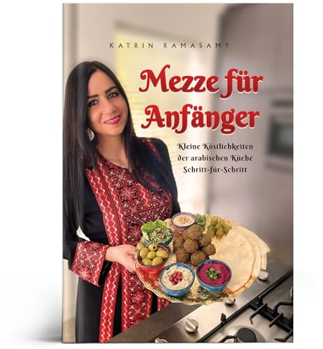 Mezze für Anfänger: Kleine Köstlichkeiten der arabischen Küche Schritt-für-Schritt