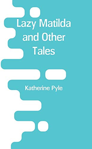 Lazy Matilda and Other Tales