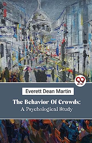 The Behavior Of Crowds: A Psychological Study