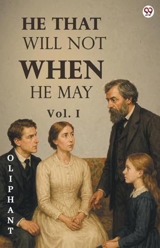 He That Will Not When He May Vol. I