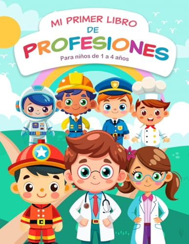 Mi Primer libro de Profesiones - Libro ilustrado para niños de 1 a 4 años: Descubriendo las profesiones (Mis Primeros Libros ilustrados - Mis Primeras palabras)