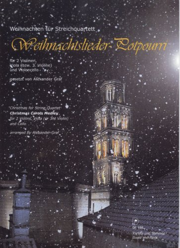 Weihnachtslieder-Potpourri, Weihnachten für Streichquartett, Partitur und Stimmen für 2 Violinen, Viola (oder 3. Violine) und Violoncello, gesetzt von Alexander Graf