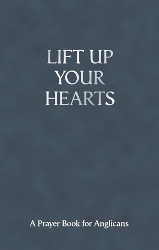 Lift Up Your Hearts - A Prayer Book for Anglicans
