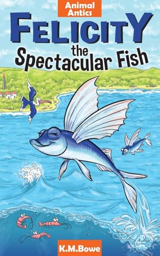 Felicity the Spectacular Fish (Animal Antics, Band 2)