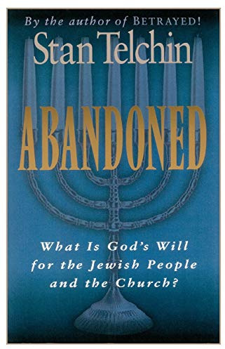 Abandoned: What Is God's Will for the Jewish People and the Church?