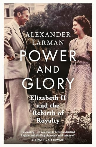 Power and Glory - As seen on Channel 4’s Edward vs George: Elizabeth II and the Rebirth of Royalty