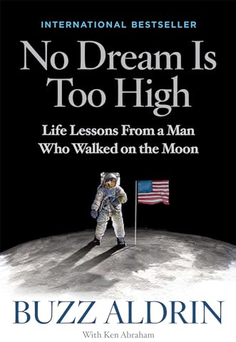 No Dream Is Too High: Life Lessons From a Man Who Walked on the Moon