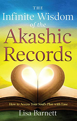 The Infinite Wisdom of the Akashic Records: How To Access Your Soul's Plan with Ease