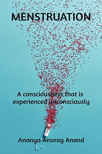 MENSTRUATION: A consciousness that is experienced unconsciously