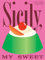 Sicily, My Sweet: Love Notes to an Island, with Recipes For cakes, Cookies, Puddings, and Preserves
