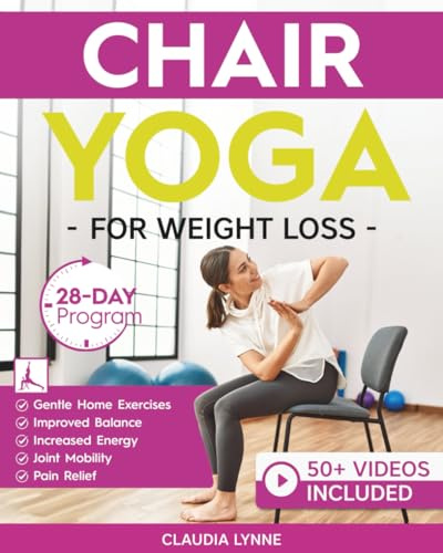 Chair Yoga for Weight Loss: 28-Day Beginner Program for Gentle Home Exercise—Low-Impact Restorative Movements & Safe Stretches for Joint Mobility, ... (Mindful Movement for Holistic Fitness)