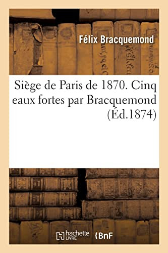 Siège de Paris de 1870. Cinq Eaux Fortes Par Bracquemond, Le Bastion 84, Bicêtre Les Hautes-Bruyères: La Route d'Italie, La Statue de la Résistance, de Falguière, Le Buste de la République, de Moulin
