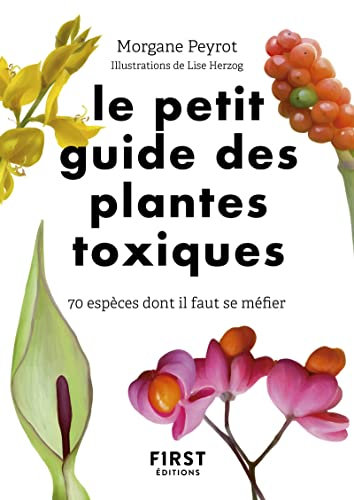 Le Petit Guide des plantes toxiques - 70 espèces dont il faut se méfier