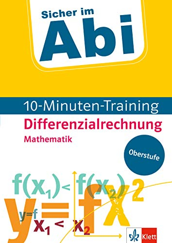Klett Sicher im Abi 10-Minuten-Training Mathematik Differenzialrechnung – Mit kleinen Lernportionen erfolgreich im Abitur (Klett Sicher im Abi 10-Minuten-Training Oberstufe)
