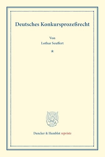 Deutsches Konkursprozeßrecht.: Mit Einem Register. Systematisches Handbuch der Deutschen Rechtswissenschaft. Neunte Abteilung, dritter Teil. Hrsg. von Karl Binding. (Duncker & Humblot reprints)