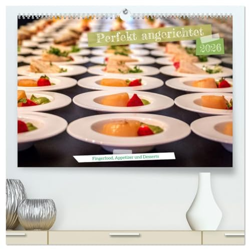 Perfekt angerichtet - Fingerfood, Appetizer und Desserts (hochwertiger Premium Wandkalender 2026 DIN A2 quer), Kunstdruck in Hochglanz: Kleine ... Hingucker in der Küche. (CALVENDO Lifestyle)